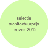 selectie architectuurprijs Leuven 2012
