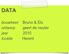 DATA

bouwheer    Bruno & Els
ontwerp       geert de neuter     
jaar              2010
locatie         Herent